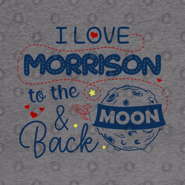 I Love Morrison To The Moon And Back American USA Funny T-Shirts For Men Women Kid Family Gifts by aavejudo